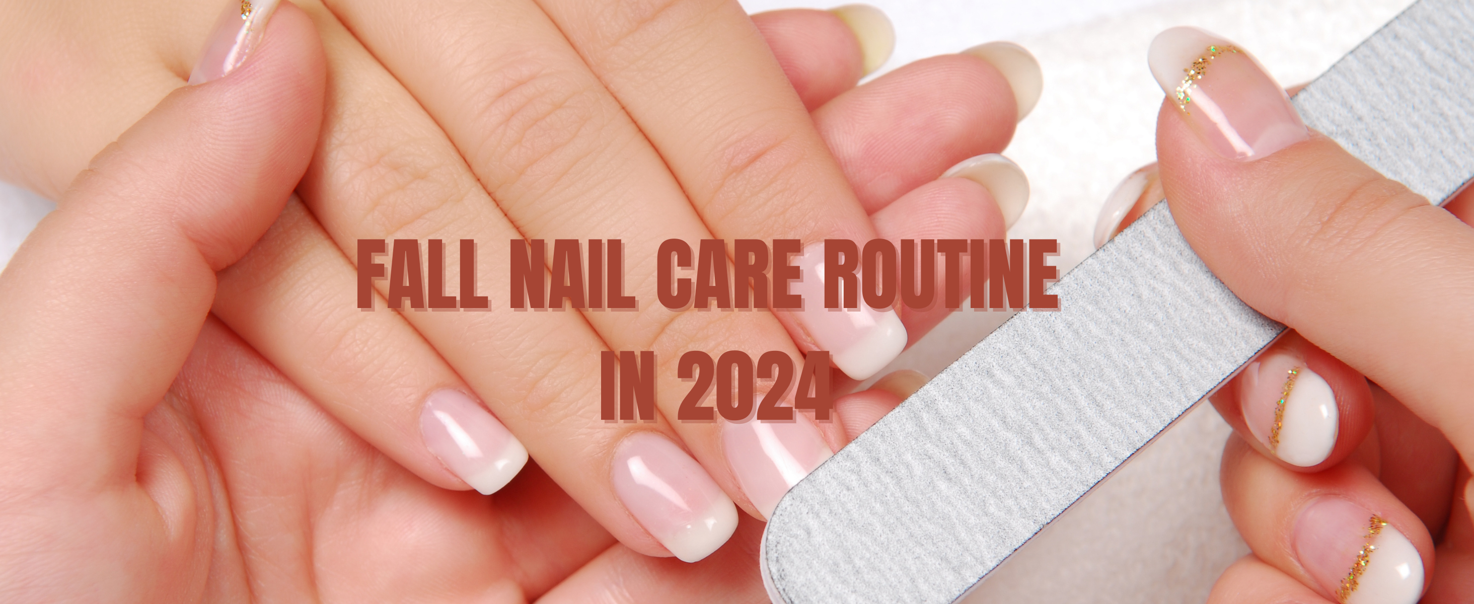 Fall Nail Care Routine: Strengthen and Style Your Nails This Season