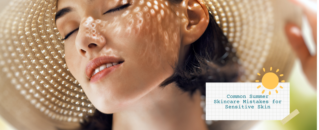 Common Summer Skincare Mistakes for Sensitive Skin